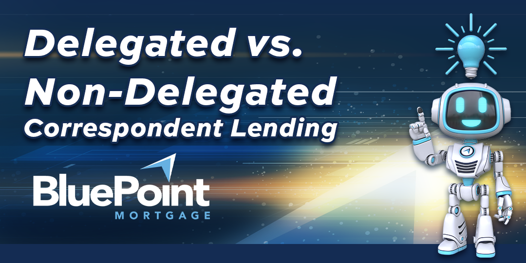 What's the difference between Delegated and Non-Delegated Correspondent Lending? BluePoint Mortgage explains correspondent mortgage lending options for mortgage brokers and loan officers.